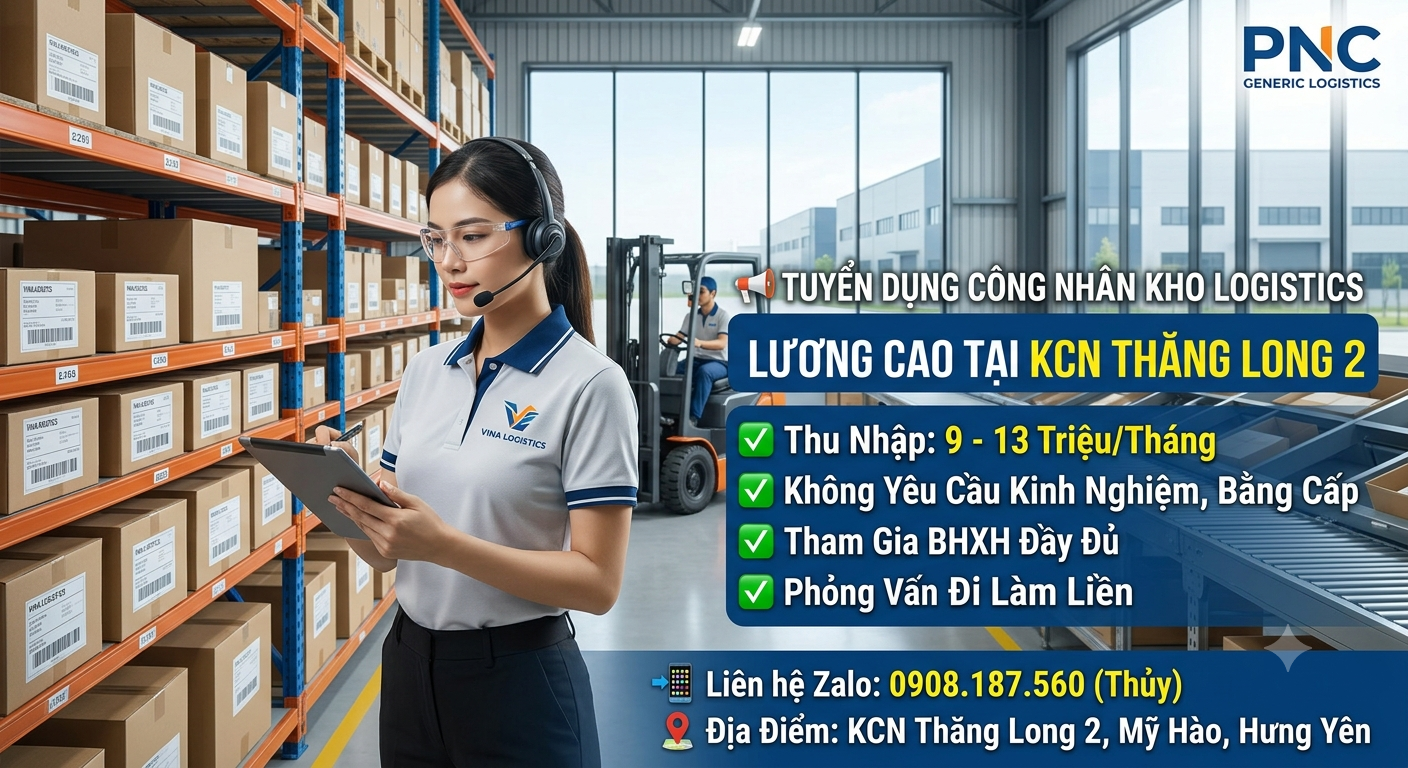 TUYỂN CÔNG NHÂN KHO LOGISTICS TẠI KCN THĂNG LONG II, HƯNG YÊN