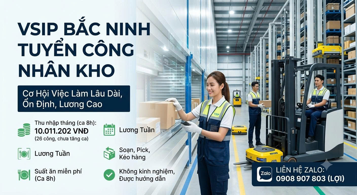 TUYỂN CÔNG NHÂN KHO TẠI VSIP BẮC NINH – LƯƠNG TUẦN, THU NHẬP TỪ 10 TRIỆU/THÁNG, KHÔNG YÊU CẦU KINH NGHIỆM